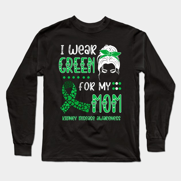 I wear Green for my Mom Funny Kidney Disease Awareness Long Sleeve T-Shirt by Emouran